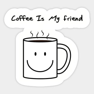 Coffee is my friend Sticker